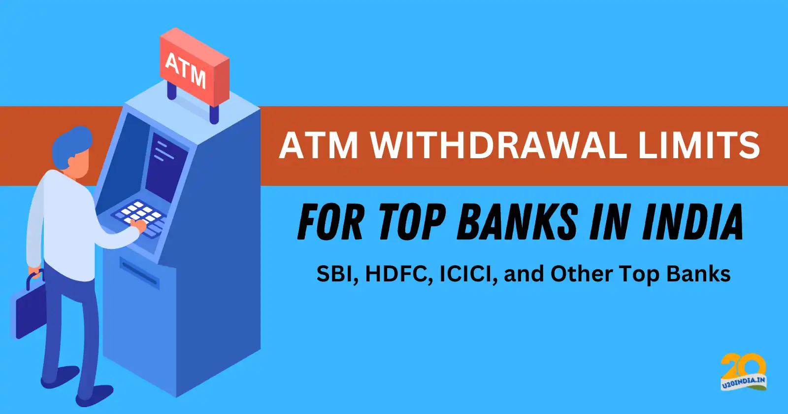 ATM Withdrawal Limits for SBI, HDFC, ICICI, and Other Top Banks in India: Detailed Overview and Comparisons