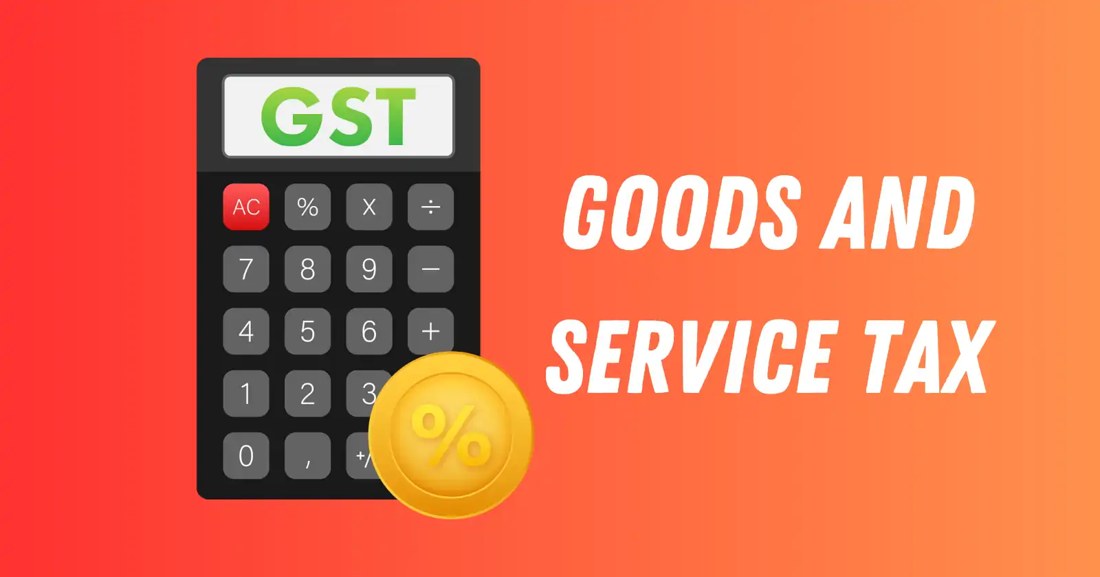 GST: Definition, Types, Rates, Registration Process, How It’s Calculated and Everything You Need to Know!