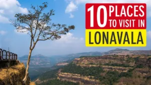 Best Places to Visit in Lonavala & Khandala – Best time to visit, Things to Do in 2024