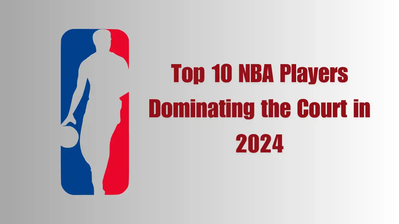 Top 10 NBA Players Dominating the Court in 2024 (Updated Rankings)